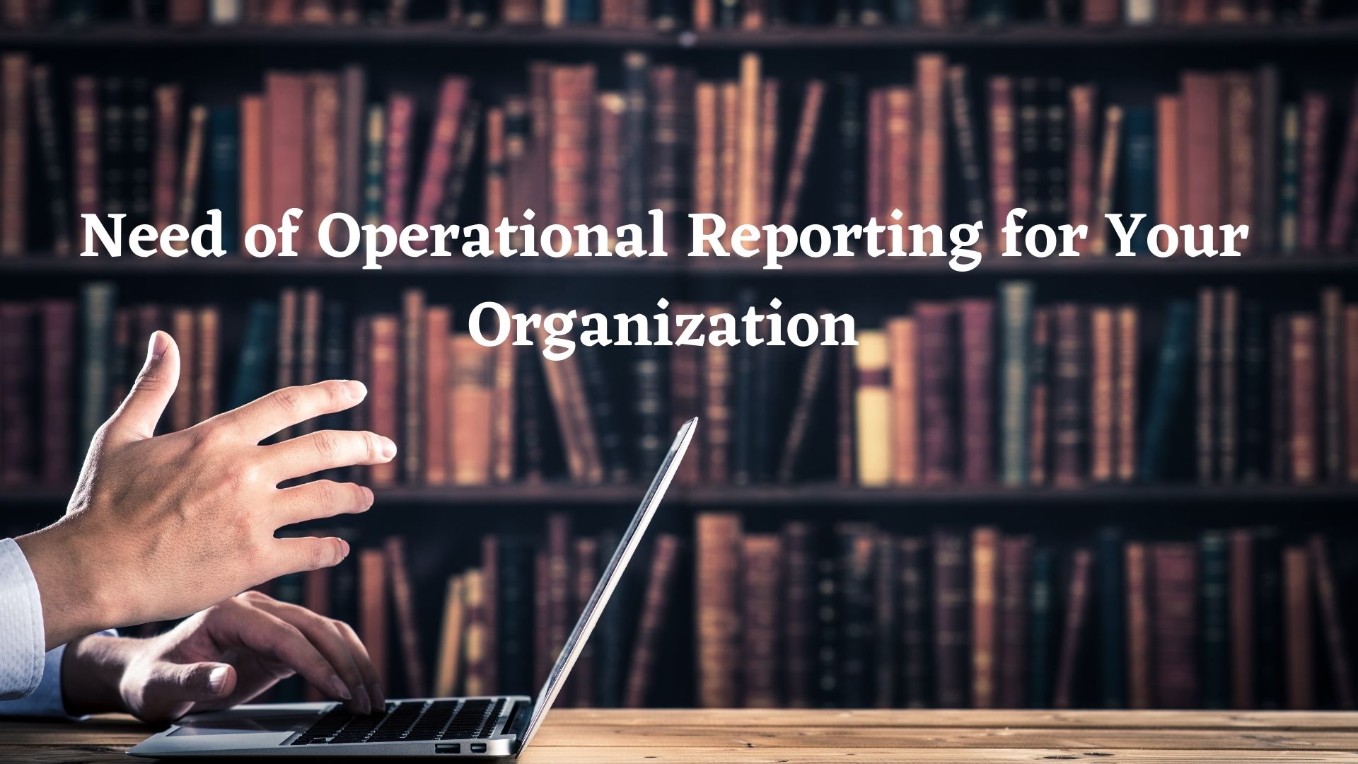 Need of Operational Reporting for Your Organization