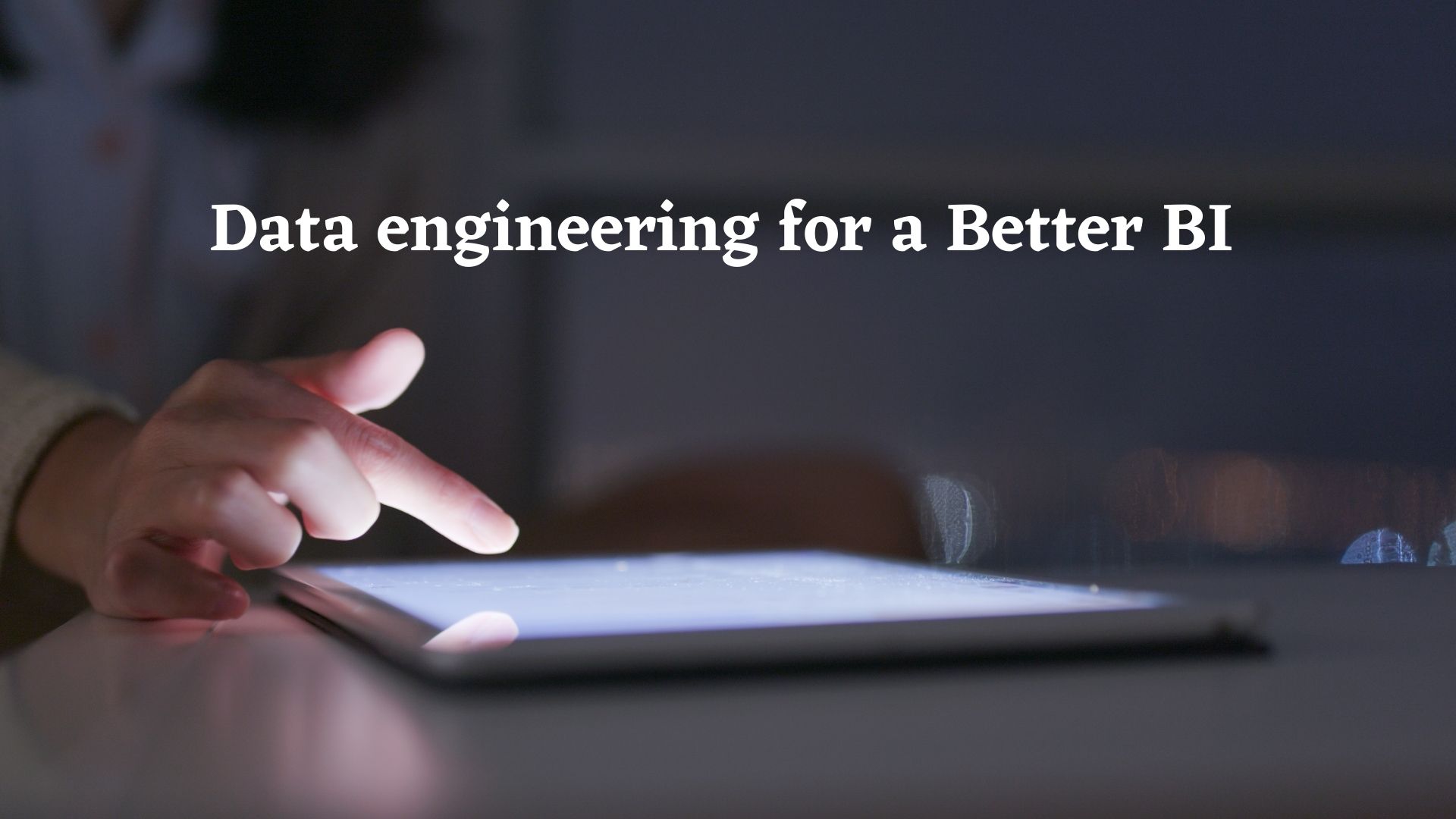 Data engineering for a Better BI