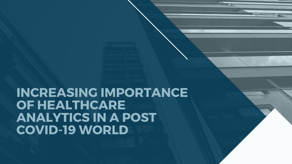 Increasing importance of healthcare analytics in a post COVID-19 world