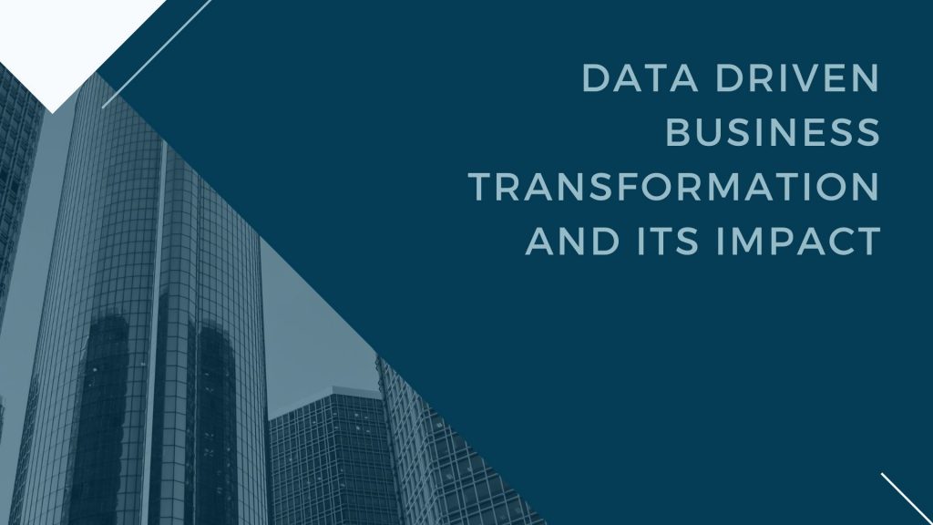 Data driven business transformation and its impact