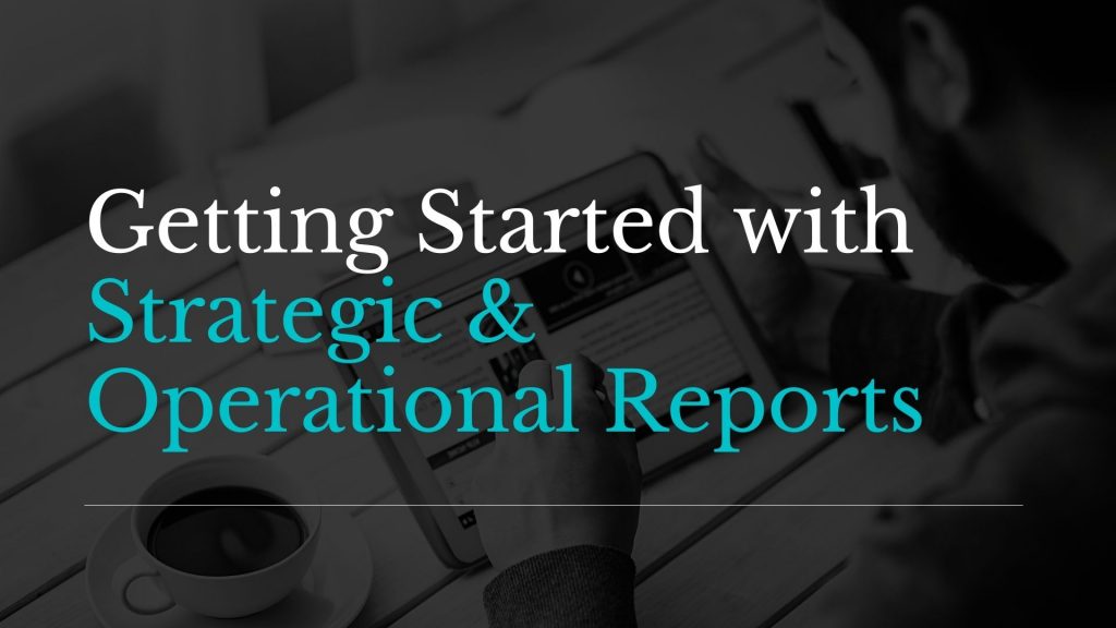 Getting Started With Strategic & Operational Reports