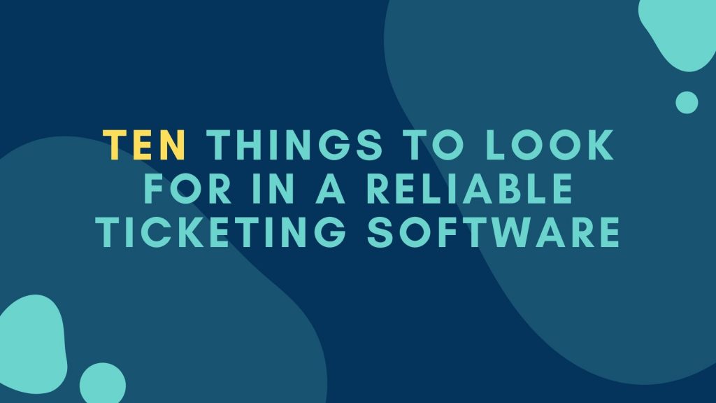 Ten things to look for in a reliable ticketing software